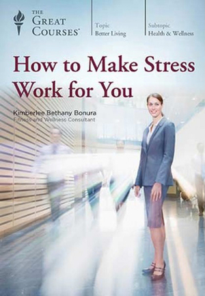 How to Make Stress Work for You by Kimberlee Bethany Bonura