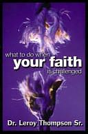 What to Do When Your Faith Is Challenged by Leroy Thompson