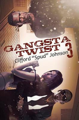 Gangsta Twist 3 by Clifford "Spud" Johnson
