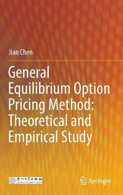 General Equilibrium Option Pricing Method: Theoretical and Empirical Study by Jian Chen