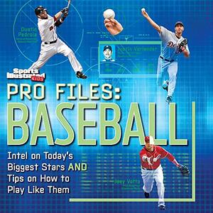 Pro Files: Baseball: Intel on Today's Biggest Stars And Tips on How to Play Like Them by Sports Illustrated Kids