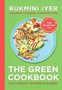 The Green Cookbook: Easy vegan &amp; vegetarian meals from the Sunday Times bestselling author of the Roasting Tin series by Rukmini Iyer