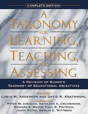 A Taxonomy for Learning, Teaching, and Assessing: A Revision of Bloom's Taxonomy of Educational Objectives, Complete Edition by David Krathwohl, Lorin Anderson, Peter Airasian