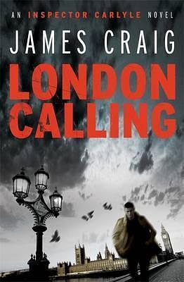 London Calling: An Inspector Carlyle Novel by James Craig, James Craig