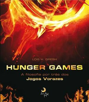 Hunger Games A Filosofia Por Trás dos Jogos Vorazes by Lois H. Gresh