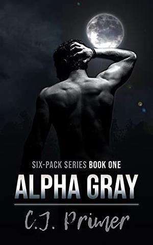 Alpha Gray: Six-pack Series Book One by C.J. Primer