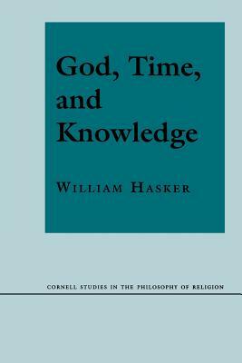 God, Time, and Knowledge: Science, Poetry, and Politics in the Age of Milton by William Hasker