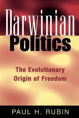 Darwinian Politics: The Evolutionary Origin of Freedom by Paul H. Rubin