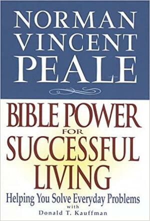 Norman Vincent Peale: Bible Power for Successful Living by Norman Vincent Peale, Donald T. Kauffman