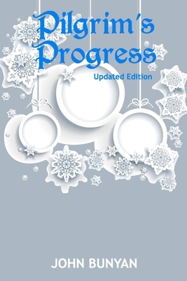 Pilgrim's Progress (Illustrated): Updated, Modern English. More Than 100 Illustrations. (Bunyan Updated Classics Book 1, Snowflake Cover) by John Bunyan