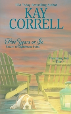 Five Years or So: Return to Lighthouse Point by Kay Correll