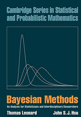 Bayesian Methods: An Analysis for Statisticians and Interdisciplinary Researchers by John S. J. Hsu, Thomas Leonard