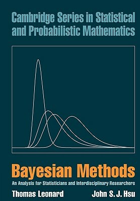 Bayesian Methods: An Analysis for Statisticians and Interdisciplinary Researchers by Thomas Leonard, John S. J. Hsu