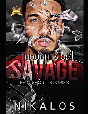 Thoughts of a Savage: Epic Short Stories by Nikalos