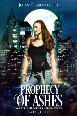 Prophecy of Ashes: A Supernatural Thriller by John R. Monteith