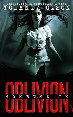 Moments in Oblivion by Yolanda Olson