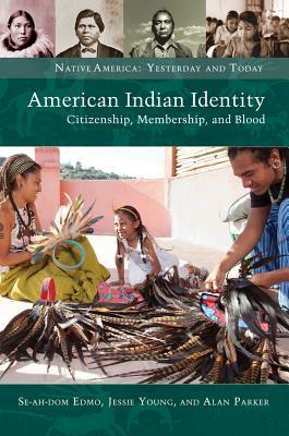 American Indian Identity: Citizenship, Membership, and Blood: Citizenship, Membership, and Blood by Se-Ah-Dom Edmo