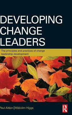 Developing Change Leaders by Paul Aitken, Malcolm Higgs