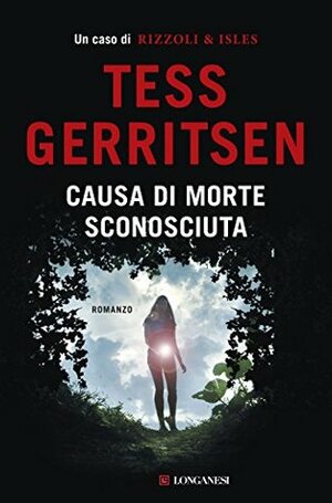 Causa di morte: sconosciuta by Tess Gerritsen