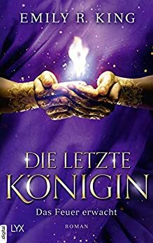 Die letzte Königin - Das Feuer erwacht by Emily R. King