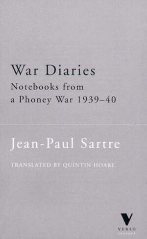 War Diaries: Notebooks from a Phoney War, November 1939-March 1940 by Jean-Paul Sartre