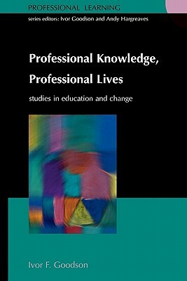 Professional Knowledge, Professional Lives: Studies in Education and Change by Goodson