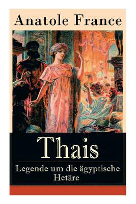 Thais - Legende um die ägyptische Hetäre: Heilige Thaisis (Historisher Roman) by Anatole France