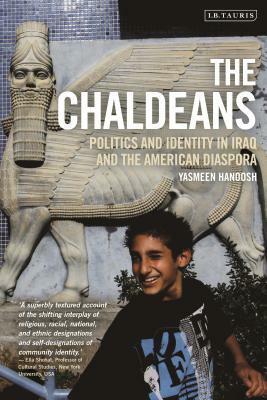 The Chaldeans: Diaspora and the Politics of Identity in Iraq and America by Yasmeen Hanoosh