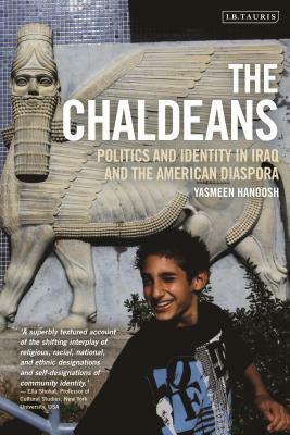 The Chaldeans: Diaspora and the Politics of Identity in Iraq and America by Yasmeen Hanoosh