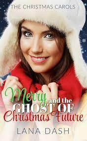 Merry and the Ghost of Christmas Future: A Grumpy Sunshine Holiday Romance by Lana Dash