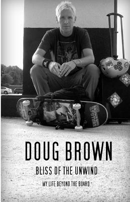 Bliss of the Unwind: My life beyond the board by Doug Brown