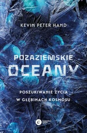 Pozaziemskie oceany. Poszukiwanie życia w głębinach kosmosu by Kevin Hand