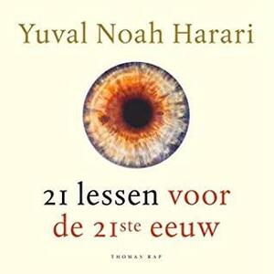 21 lessen voor de 21ste eeuw by Yuval Noah Harari