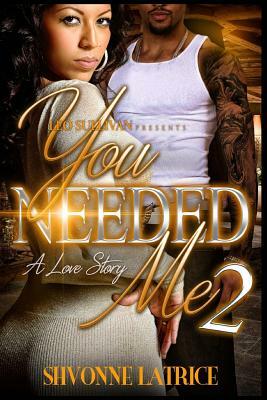 You Needed Me 2 by Shvonne Latrice