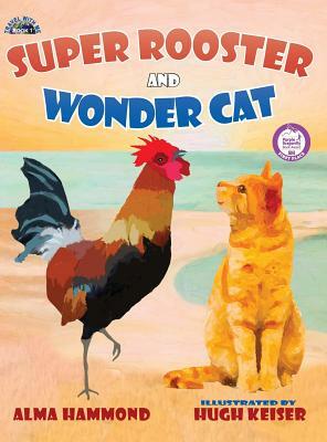 Super Rooster and Wonder Cat by Alma Hammond, Hugh Keiser