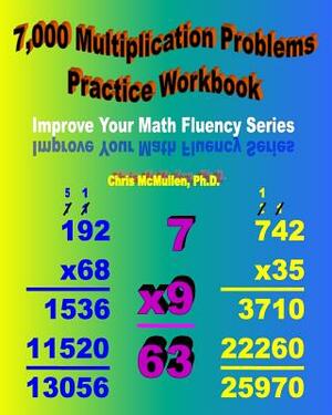 7,000 Multiplication Problems Practice Workbook: Improve Your Math Fluency Series by Chris McMullen