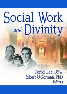 Social Work and Divinity by Daniel Lee, Robert O'Gorman, Frederick L. Ahearn