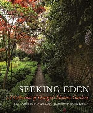 Seeking Eden: A Collection of Georgia's Historic Gardens by Mary Ann Eaddy, Staci L. Catron