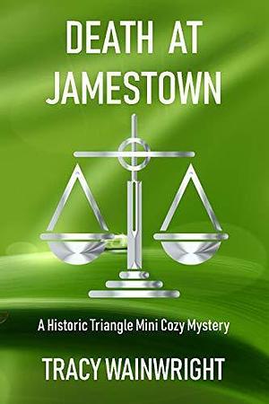 Death at Jamestown: A Historic Triangle Mini Cozy Mystery by Tracy Wainwright, Tracy Wainwright