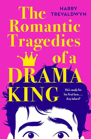 The Romantic Tragedies of a Drama King by Harry Trevaldwyn