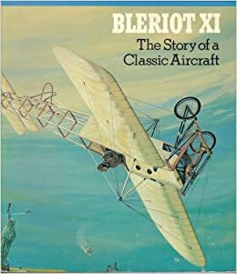 Blériot XI: The story of a classic aircraft by Tom D. Crouch