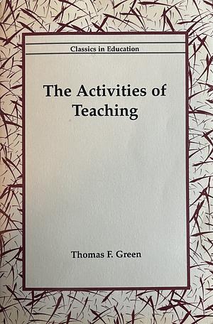 The Activities of Teaching by Thomas F. Green