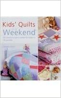 Kids Quilts In A Weekend: 20 Colourful Projects Suitable Fo Babies To 10 Year Olds by Elizabeth Keevill