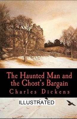 The Haunted Man and the Ghost's Bargain Illustrated by Charles Dickens