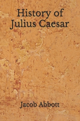 History of Julius Caesar: (Aberdeen Classics Collection) by Jacob Abbott