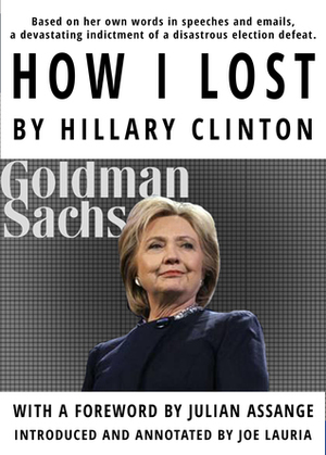 How I Lost By Hillary Clinton by Joe Lauria, Julian Assange