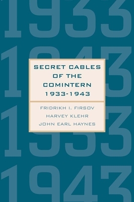 Secret Cables of the Comintern, 1933-1943 by Fridrikh Igorevich Firsov, Harvey Klehr, John Earl Haynes