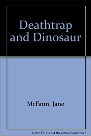 Deathtrap and Dinosaur by Jane McFann