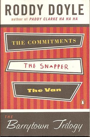 The Barrytown Trilogy: The Commitments; The Snapper; The Van by Roddy Doyle