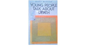 Young People Talk about Death by Mary McHugh
